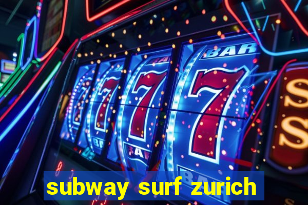 subway surf zurich